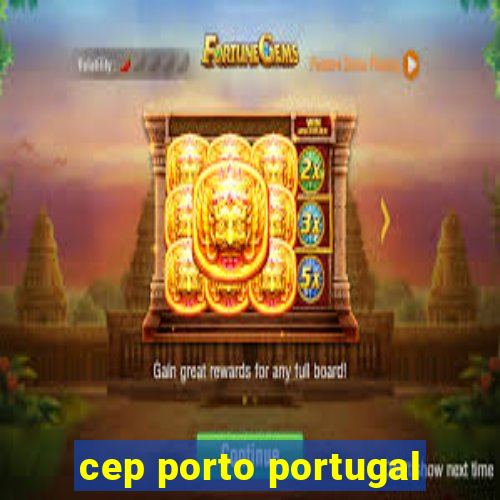 cep porto portugal